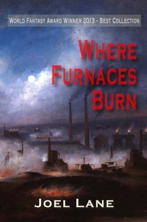 Where Furnaces Burn by Joel Lane