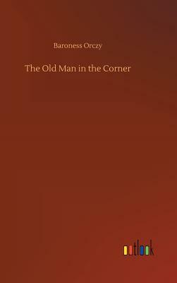 The Old Man in the Corner by Baroness Orczy