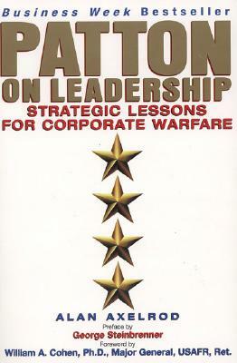 Patton on Leadership: Strategic Lessons for Corporate Warfare by Alan Axelrod