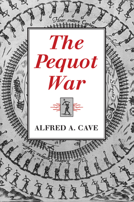 The Pequot War by Alfred Cave