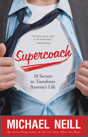 Supercoach: 10 Secrets to Transform Anyone's Life by Michael Neill