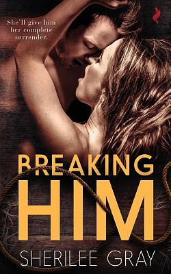 Breaking Him by Sherilee Gray