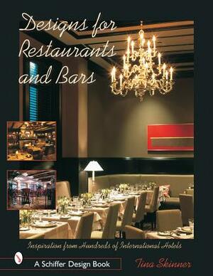 Designs for Restaurants & Bars: Inspiration from Hundreds of International Hotels by Tina Skinner