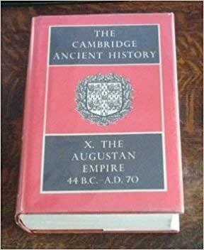 The Cambridge Ancient History: Volume 10, the Augustan Empire 44 Bc-70 Ad by P. Mack Crew, M.P. Charlesworth, Frank E. Adcock