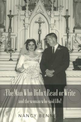 The Man Who Didn't Read or Write: and the woman who said I Do! by Nancy Bennett