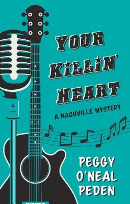 Your Killin' Heart by Peggy O'Neal Peden