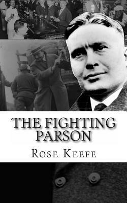 The Fighting Parson: The Life of Reverend Leslie Spracklin (Canada's Eliot Ness) by Rose Keefe