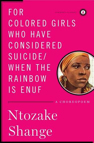 For colored girls who have considered suicide/When the rainbow is enuf by Ntozake Shange