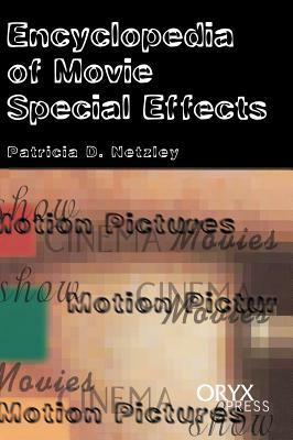 Encyclopedia of Movie Special Effects by Patricia D. Netzley