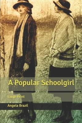 A Popular Schoolgirl: Large Print by Angela Brazil