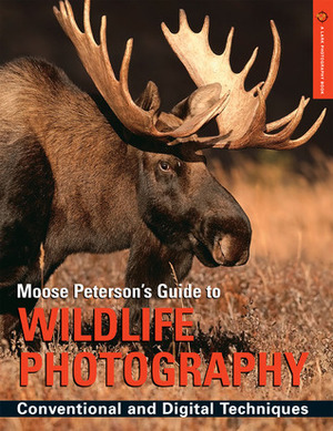 Moose Peterson's Guide to Wildlife Photography: Conventional and Digital Techniques by B. Moose Peterson