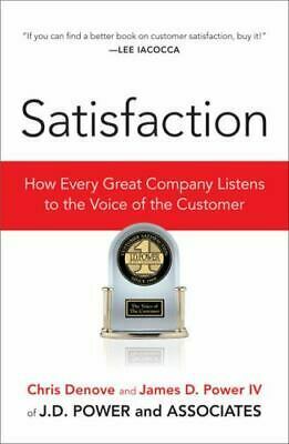 Satisfaction: How Every Great Company Listens to the Voice of the Customer by James D. Power IV, Chris Denove