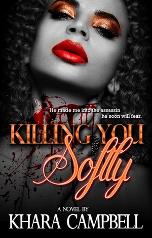 Killing You Softly by Khara Campbell