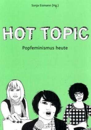 Hot Topic. Popfeminismus Heute by Sonja Eismann