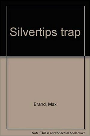 Silvertip's Trap by Max Brand