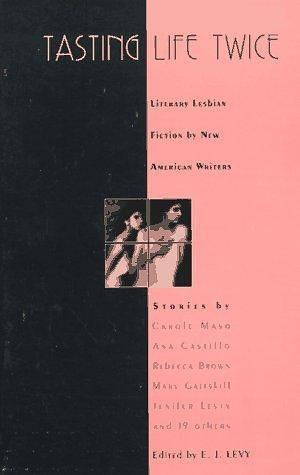 Tasting Life Twice: Literary Lesbian Fiction by New American Writers by E.J. Levy, E.J. Levy