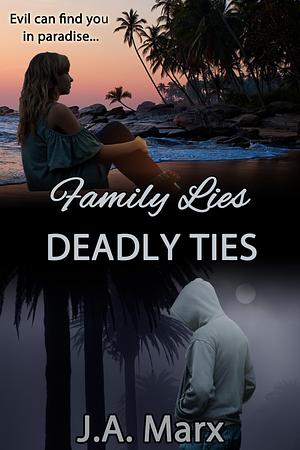 Family Lies Deadly Ties by J.A. Marx, J.A. Marx