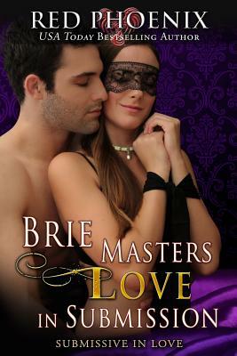 Brie Masters Love in Submission: Submissive in Love by Red Phoenix