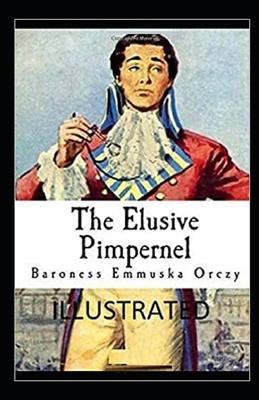 The Elusive Pimpernel Illustrated by Baroness Orczy