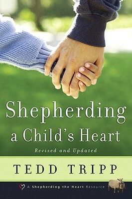 Shepherding a Child's Heart by Tedd Tripp