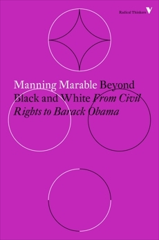Beyond Black and White: Rethinking Race in American Politics and Society by Manning Marable