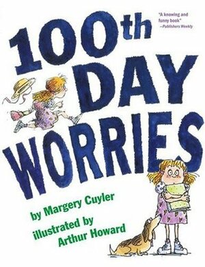 100th Day Worries by Margery Cuyler, Arthur Howard