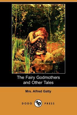 The Fairy Godmothers and Other Tales (Dodo Press) by Alfred Gatty