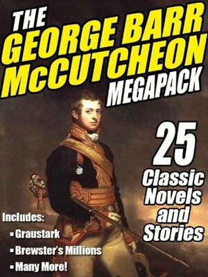 The George Barr McCutcheon MEGAPACK ®: 25 Classic Novels and Stories by George Barr McCutcheon