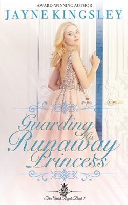 Guarding His Runaway Princess: Sweet Royal Romance by Jayne Kingsley