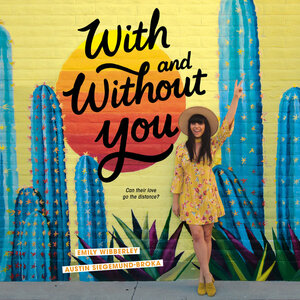 With and Without You by Emily Wibberley, Austin Siegemund-Broka