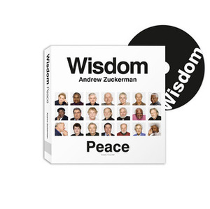 Wisdom: Peace: The Greatest Gift One Generation Can Give to Another by Andrew Zuckerman