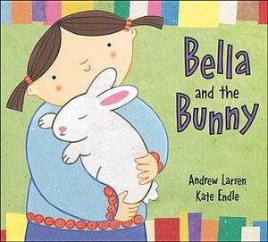Bella and the Bunny by Andrew Larsen, Kate Endle