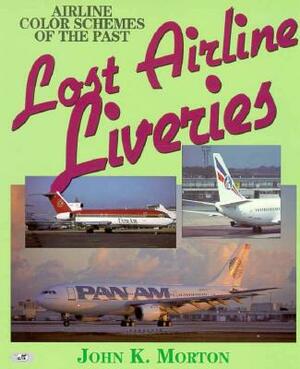 Lost Airline Liveries: Airline Color Schemes of the Past by John Morton