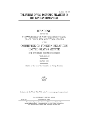 The future of U.S. economic relations in the Western Hemisphere by Committee on Foreign Relations (senate), United States Congress, United States Senate