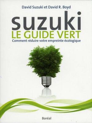 Suzuki: Le Guide Vert:Comment Réduire Votre Empreinte Écologique by David Suzuki