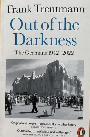 Out of the Darkness: The Germans, 1942-2022 by Frank Trentmann