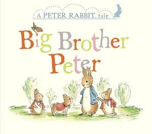Big Brother Peter: A Peter Rabbit Tale by Beatrix Potter