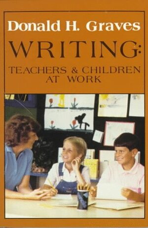 Writing: Teachers And Children At Work by Donald Graves