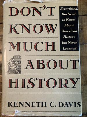 Don't Know Much about History: Everything You Need to Know about American History, But Never Learned by Kenneth C. Davis, S.D. Schindler