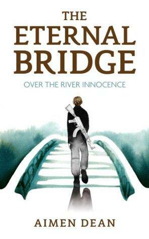 The Eternal Bridge Over the River Innocence by Aimen Dean