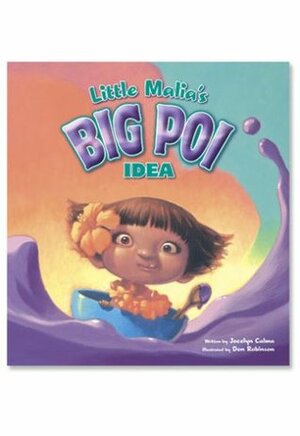 Little Malia's Big Poi Idea by Jocelyn Calma, Don Robinson