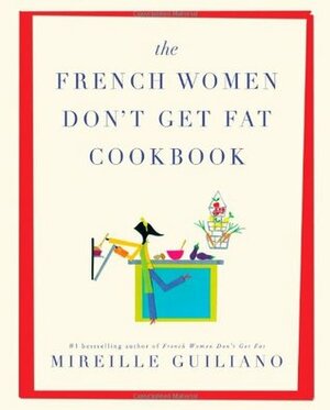 French Women Don't Get Fat Cookbook by Mireille Guiliano