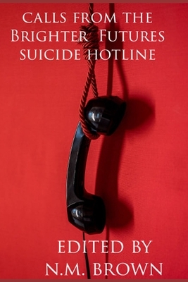 Calls From The Brighter Futures Suicide Hotline by Kyle Harrison, Melody Grace, Grant Hinton