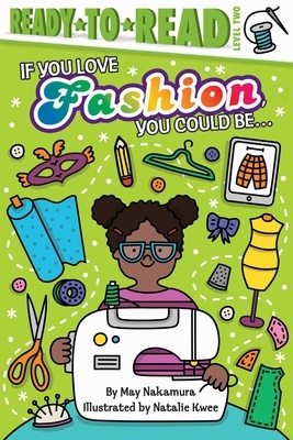 If You Love Fashion, You Could Be...: Ready-To-Read Level 2 by May Nakamura