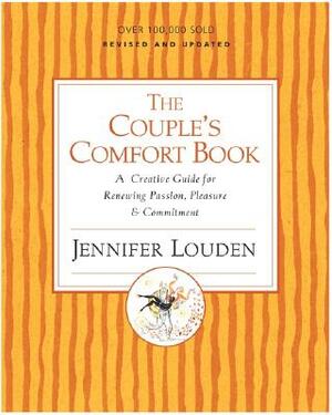 The Couple's Comfort Book: A Creative Guide for Renewing Passion, Pleasure & Commitment by Jennifer Louden