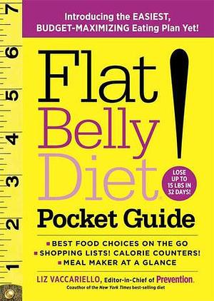 Flat Belly Diet! Pocket Guide: Introducing the EASIEST, BUDGET-MAXIMIZING Eating Plan Yet by Liz Vaccariello, Liz Vaccariello