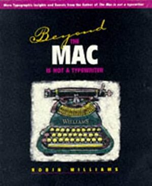 Beyond the Mac Is Not a Typewriter by Robin P. Williams