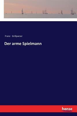 Der arme Spielmann by Franz Grillparzer