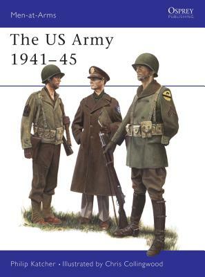 The US Army 1941-45 by Philip Katcher