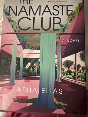 The Namaste Club: A Novel by Asha Elias